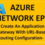Azure Network EP7 – Create An Application Gateway With URL-Based Routing Configuration – 1
