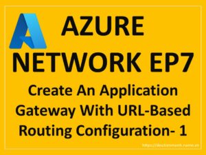 Azure-Network-EP7-Create-An-Application-Gateway-With-URL-Based-Routing-Configuration-1