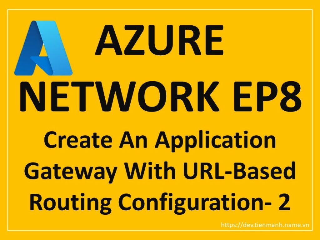 Azure-Network-EP8-Create-An-Application-Gateway-With-URL-Based-Routing-Configuration-2